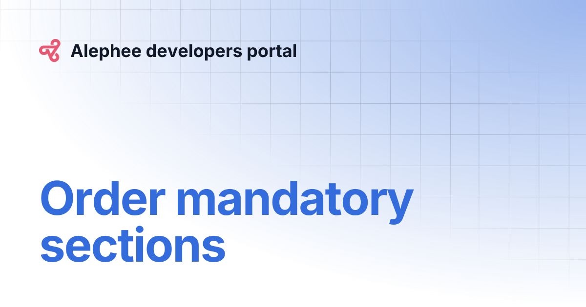 Order mandatory sections | Alephee developers portal